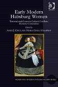 Early Modern Habsburg Women: Transnational Contexts, Cultural Conflicts, Dynastic Continuities