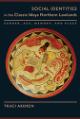 Book Cover Social Identities in the Classic Maya Northern Lowlands: Gender, Age, Memory, and Place
