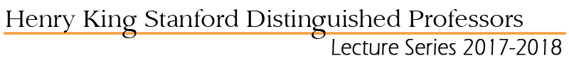 Henry King Stanford Distinguished Professor Lecture Series 2017-2018